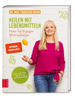 Heilen mit Lebensmitteln: Meine Top 10 gegen 100 Krankheiten von ZS - ein Verlag der Edel Verlagsgruppe