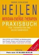 Heilen mit Meridian-Energie-Therapien: Praxisbuch für Therapeuten und Selbstanwender Heilen mit Meridian-Energie-Therapien: Praxisbuch für Therapeuten und Selbstanwender