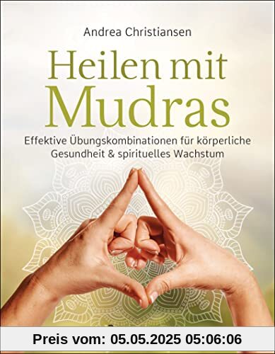 Heilen mit Mudras. Die effektivsten Übungen und Kombinationen aus Fingeryoga, Yoga und Meditationen: Stärkt Körper, Geist & Seele. Fördert ... Beschwerden und emotionale Belastungen Heilen mit Mudras. Die effektivsten Übungen und Kombinationen aus Fingeryoga, Yoga und Meditationen: Stärkt Körper, Geist & Seele. Fördert ... Beschwerden und emotionale Belastungen