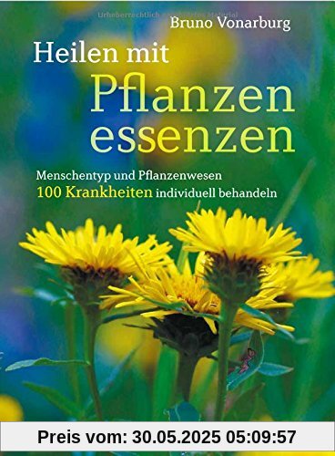 Heilen mit Pflanzenessenzen: Menschentyp und Pflanzenwesen 100 Krankheiten individuell behandeln Heilen mit Pflanzenessenzen: Menschentyp und Pflanzenwesen 100 Krankheiten individuell behandeln