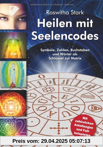 Heilen mit Seelencodes. Symbole, Zahlen, Buchstaben und Wörter als Schlüssel zur Matrix. Mit zahlreichen Anleitungen und Fallbeispielen