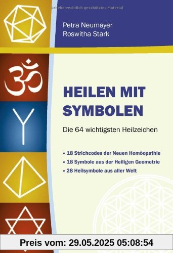 Heilen mit Symbolen. Die 64 wichtigsten Heilzeichen: 18 Strichcodes der Neuen Homöopathie, 18 Symbole aus der Heiligen Geometrie, 28 Heilsymbole aus aller Welt