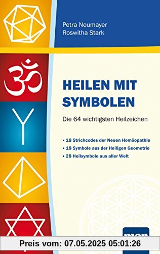 Heilen mit Symbolen. Die 64 wichtigsten Heilzeichen: 18 Strichcodes der Neuen Homöopathie. 18 Symbole aus der Heiligen Geometrie. 28 Heilsymbole aus aller Welt