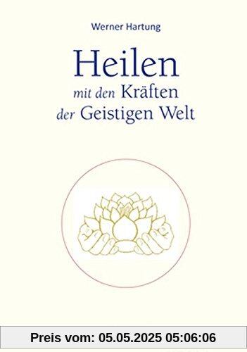 Heilen mit den Kräften der Geistigen Welt