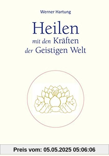 Heilen mit den Kräften der Geistigen Welt