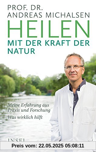 Heilen mit der Kraft der Natur: Meine Erfahrung aus Praxis und Forschung - Was wirklich hilft
