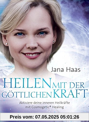 Heilen mit der göttlichen Kraft. Aktiviere deine inneren Heilkräfte mit Cosmogetic® Healing