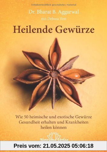Heilende Gewürze: 50 alltägliche und exotische Gewürze zur Gesunderhaltung und Heilung von Krankheiten