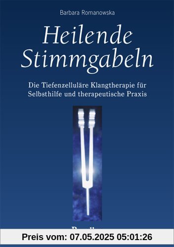 Heilende Stimmgabeln: Die Tiefenzelluläre Klangtherapie für Selbsthilfe und therapeutische Praxis Heilende Stimmgabeln: Die Tiefenzelluläre Klangtherapie für Selbsthilfe und therapeutische Praxis