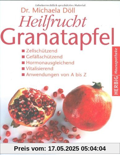 Heilfrucht Granatapfel: Zellschützend. Gefäßschützend, Hormonausgleichend. Vitalisierend. Anwendungen von A - Z