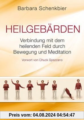 Heilgebärden - Verbindung mit dem heilenden Feld durch Bewegung und Meditation - Vorwort von Chuck Spezzano