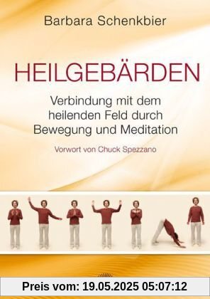 Heilgebärden - Verbindung mit dem heilenden Feld durch Bewegung und Meditation - Vorwort von Chuck Spezzano