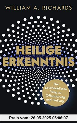 Heilige Erkenntnis: Der psychedelische Weg zu Offenbarung und Heilung