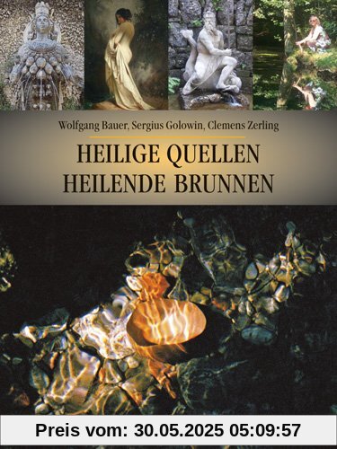 Heilige Quellen, Heilende Brunnen: Ein kulturgeschichtlicher Reiseführer zum Wasser des Lebens
