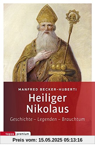 Heiliger Nikolaus: Geschichte - Legenden - Brauchtum (topos premium)
