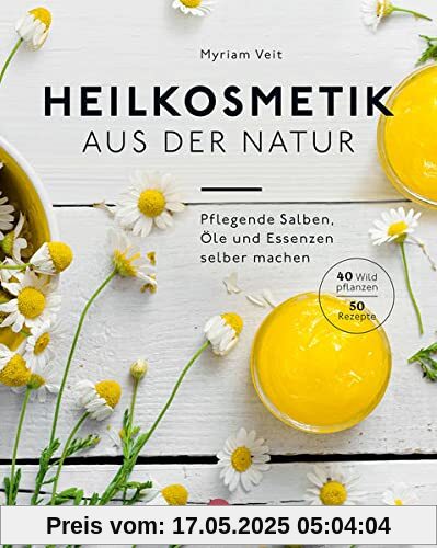 Heilkosmetik aus der Natur: pflegende Salben, Öle und Essenzen selber machen