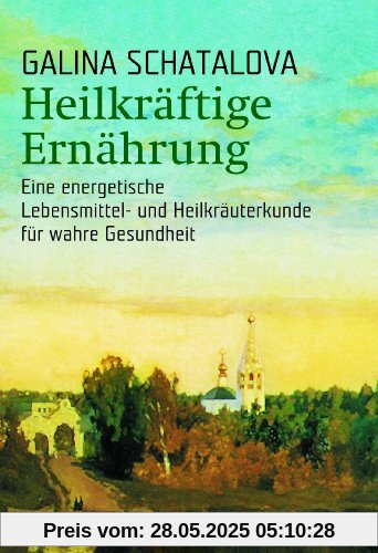 Heilkräftige Ernährung: Eine energetische Lebensmittel- und Heilkräuterkunde für wahre Gesundheit