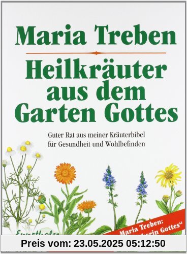 Heilkräuter aus dem Garten Gottes: Guter Rat aus meiner Kräuterbibel für Gesundheit und Wohlbefinden