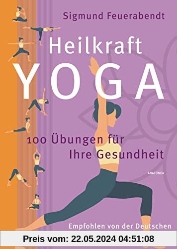 Heilkraft Yoga. 100 Übungen für Ihre Gesundheit. Empfohlen von der Deutschen Yogagesellschaft e. V.: Die Neuausgabe des Standardwerks vom Yogapionier und -meister