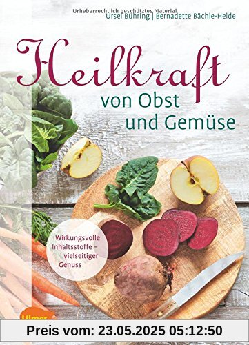 Heilkraft von Obst und Gemüse: Wirkungsvolle Inhaltsstoffe - vielseitiger Genuss Heilkraft von Obst und Gemüse: Wirkungsvolle Inhaltsstoffe - vielseitiger Genuss
