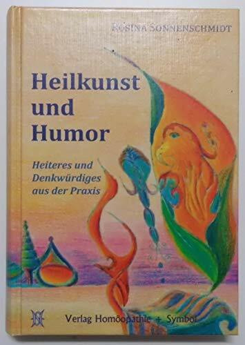 Heilkunst und Humor: Heiteres und Denkwürdiges aus der Praxis Heilkunst und Humor: Heiteres und Denkwürdiges aus der Praxis