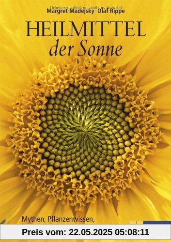 Heilmittel der Sonne. Mythen, Pflanzenwissen, Rezepte und Anwendungen