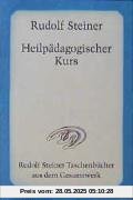Heilpädagogischer Kurs: Zwölf Vorträge, gehalten in Dornach vom 25. Juni bis 7. Juli 1924 vor Ärzten und Heilpädagogen Heilpädagogischer Kurs: Zwölf Vorträge, gehalten in Dornach vom 25. Juni bis 7. Juli 1924 vor Ärzten und Heilpädagogen