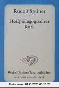 Heilpädagogischer Kurs: Zwölf Vorträge, gehalten in Dornach vom 25. Juni bis 7. Juli 1924 vor Ärzten und Heilpädagogen