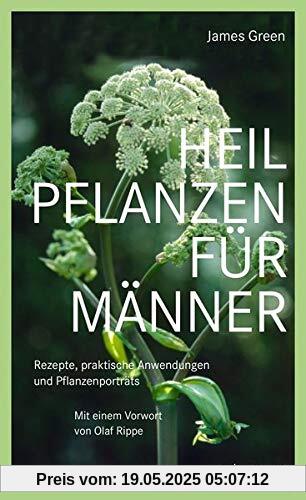 Heilpflanzen für Männer: Rezepte, praktische Anwendungen und Pflanzenporträts. Herausgegeben von Olaf Rippe Heilpflanzen für Männer: Rezepte, praktische Anwendungen und Pflanzenporträts. Herausgegeben von Olaf Rippe