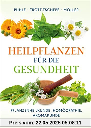 Heilpflanzen für die Gesundheit: Pflanzenheilkunde, Homöopathie, Aromakunde Heilpflanzen für die Gesundheit: Pflanzenheilkunde, Homöopathie, Aromakunde