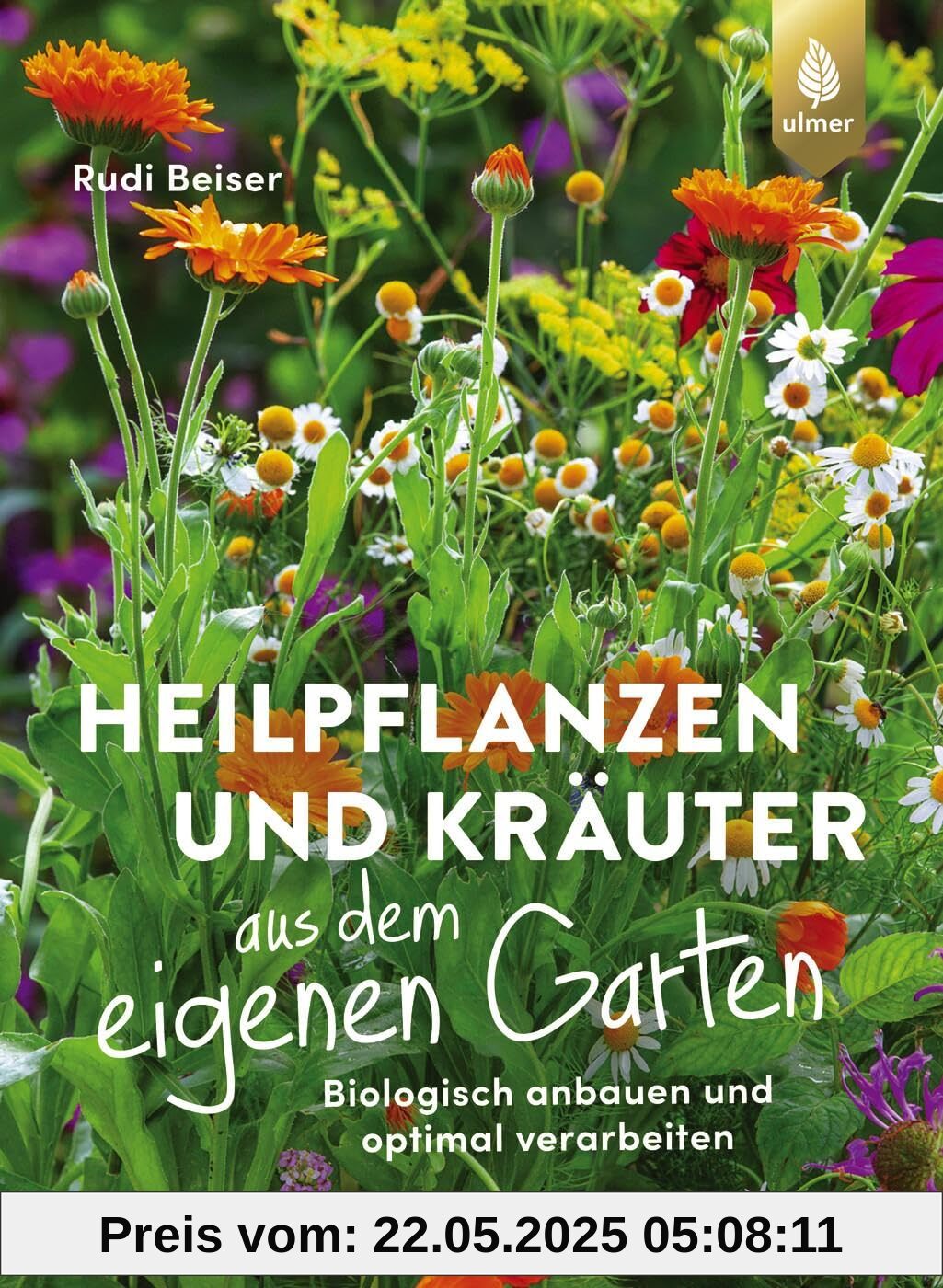 Heilpflanzen und Kräuter aus dem eigenen Garten: Biologisch anbauen und optimal verarbeiten
