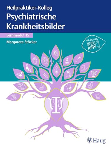 Heilpraktiker-Kolleg - Psychiatrische Krankheitsbilder – Lernmodul 15: Mit Umstellung von ICD-10 auf ICD-11 von Georg Thieme Verlag