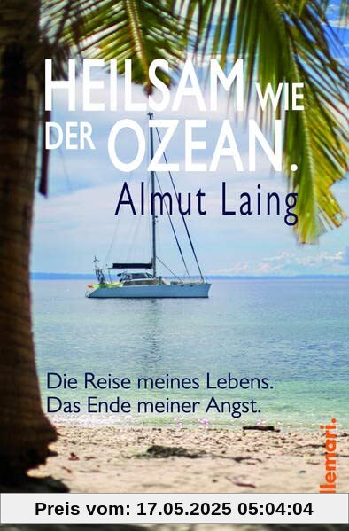 Heilsam wie der Ozean.: Die Reise meines Lebens. Das Ende meiner Angst.