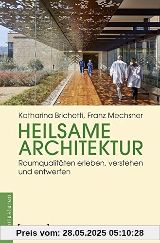 Heilsame Architektur: Raumqualitäten erleben, verstehen und entwerfen (Architekturen, Bd. 48)