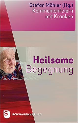 Heilsame Begegnung: Kommunionfeiern mit Kranken von Schwabenverlag AG