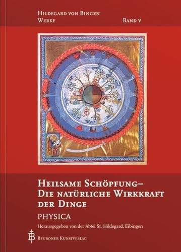 Heilsame Schöpfung - Die natürliche Wirkkraft der Dinge: Physica (Hildegard von Bingen-Werke) von Beuroner Kunstverlag