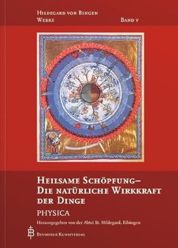 Heilsame Schöpfung - Die natürliche Wirkkraft der Dinge: Physica (Hildegard von Bingen-Werke) von Beuroner Kunstverlag