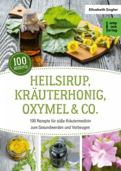Heilsirup, Kräuterhonig, Oxymel & Co. von Compbook