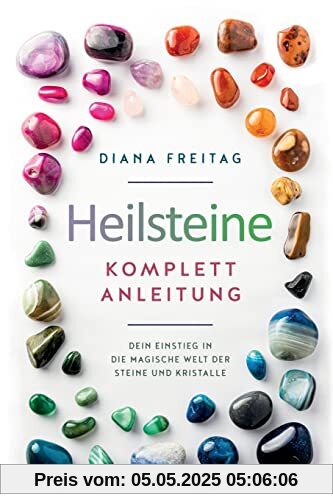 Heilsteine Komplett-Anleitung: Dein Einstieg in die magische Welt der Steine und Kristalle Heilsteine Komplett-Anleitung: Dein Einstieg in die magische Welt der Steine und Kristalle