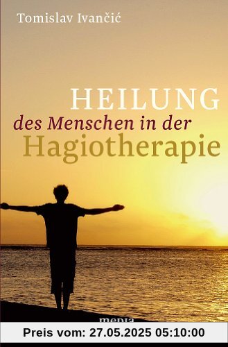 Heilung des Menschen in der Hagiotherapie: Hagiotherapeutische Anthropologie im Kontext der Therapie der Geistseele