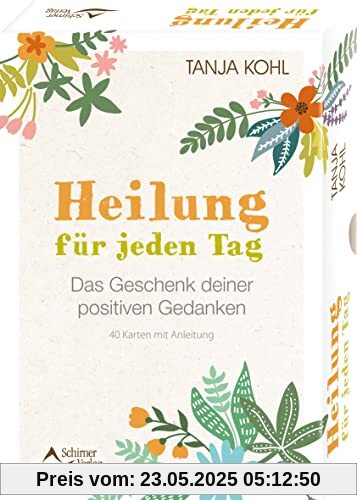 Heilung für jeden Tag – Das Geschenk deiner positiven Gedanken: 40 Karten mit Anleitung Heilung für jeden Tag – Das Geschenk deiner positiven Gedanken: 40 Karten mit Anleitung