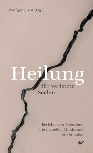 Heilung für verletzte Seelen: Berichte von Menschen, die sexuellen Missbrauch erlebt haben (erlebt - erzählt)