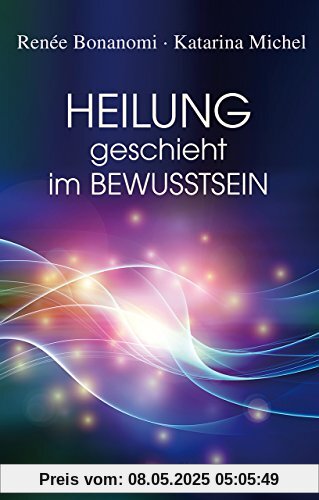 Heilung geschieht im Bewusstsein