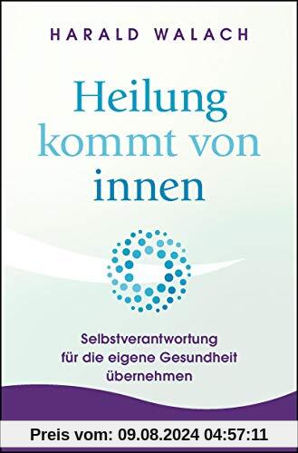 Heilung kommt von innen: Selbstverantwortung für die eigene Gesundheit übernehmen