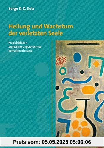 Heilung und Wachstum der verletzten Seele: Praxisleitfaden Mentalisierungsfördernde Verhaltenstherapie (CIP-Medien)