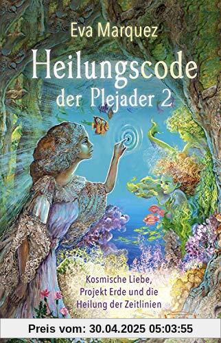 Heilungscode der Plejader Band 2: Kosmische Liebe, Projekt Erde und die Heilung der Zeitlinien Heilungscode der Plejader Band 2: Kosmische Liebe, Projekt Erde und die Heilung der Zeitlinien