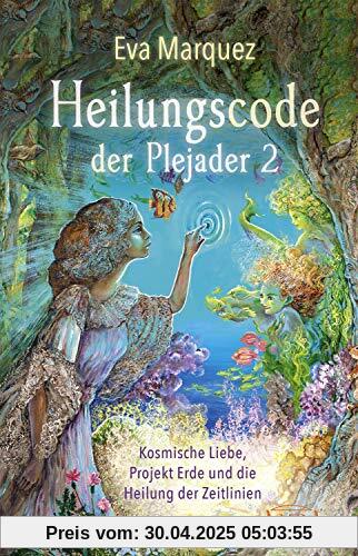 Heilungscode der Plejader Band 2: Kosmische Liebe, Projekt Erde und die Heilung der Zeitlinien