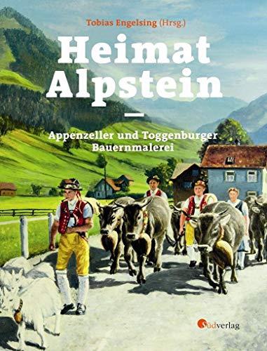 Heimat Alpstein: Appenzeller und Toggenburger Bauernmalerei von Suedverlag GmbH