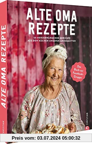 Heimat Kochbuch – Alte-Oma-Rezepte: 60 herzerwärmende, traditionelle Klassiker aus den Küchen unserer Großmütter