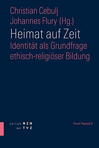 Heimat auf Zeit: Identit�t als Grundfrage ethisch-religi�ser Bildung (Forum Pastoral, Band 6)